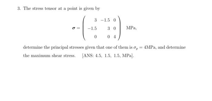 Solved 3. The stress tensor at a point is given by 3 -1.5 0 | Chegg.com
