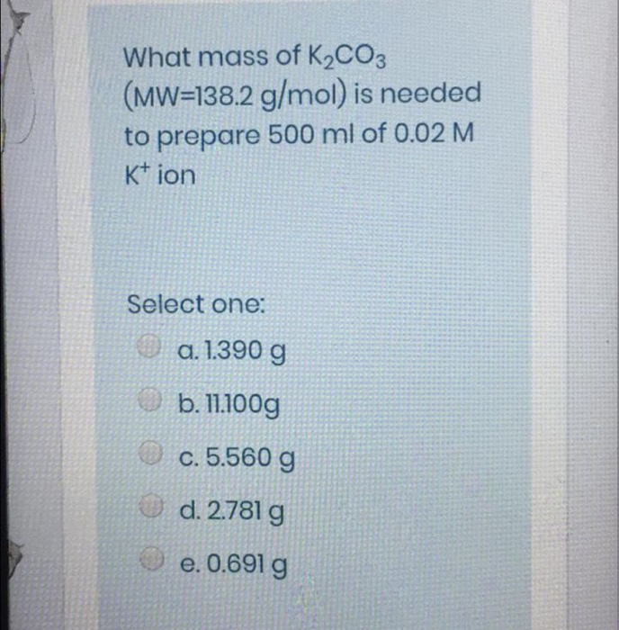 Solved What Mass Of K2co3 Mw 138 2 G Mol Is Needed To