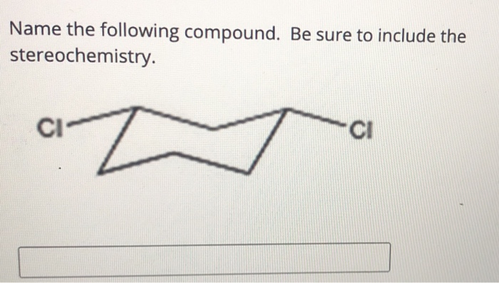 Solved Name the following compound. Be sure to include the | Chegg.com