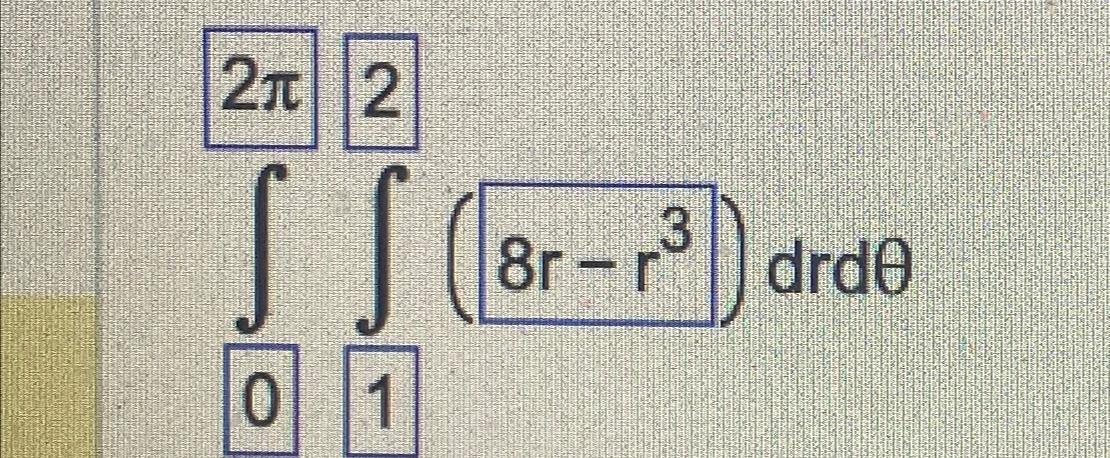 Solved ∫02π∫12(8r-r3)drdθ | Chegg.com