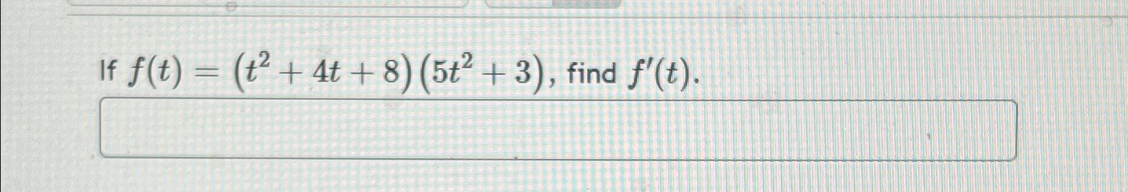 Solved If F T T2 4t 8 5t2 3 ﻿find F T