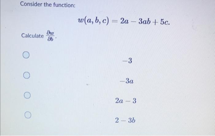 Solved Consider the function: w(a, b, c) = 2a – 3ab + 5c. ow | Chegg.com