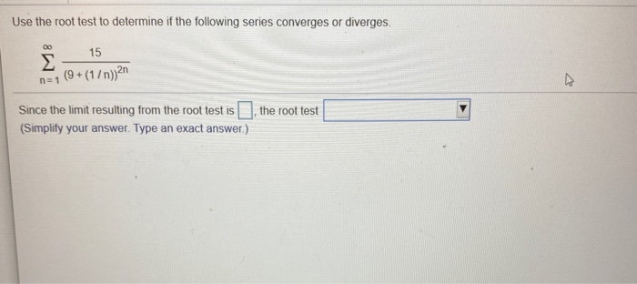 Root Test Problems Solved Use the root test to determine if the following | Chegg.com