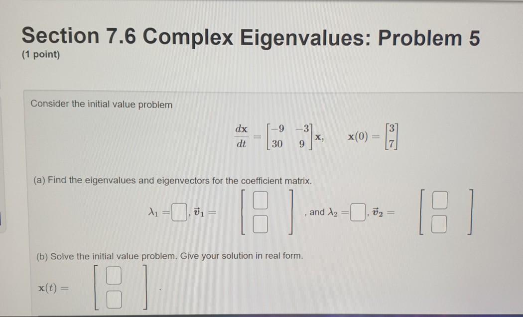 Solved Section 7.6 Complex Eigenvalues: Problem 5 (1 point) | Chegg.com