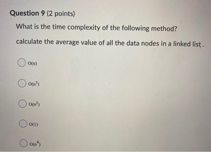 Solved Question 9 (2 points) What is the time complexity of | Chegg.com