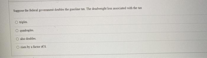 solved-suppose-the-federal-government-doubles-the-gasoline-chegg