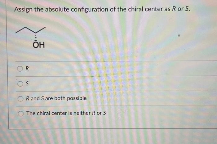 Solved Assign The Absolute Configuration Of The Chiral | Chegg.com