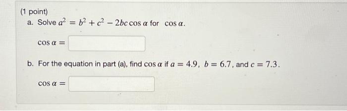 Solved (1 point) a. Solve a2=b2+c2−2bccosα for cosα. cosα= | Chegg.com