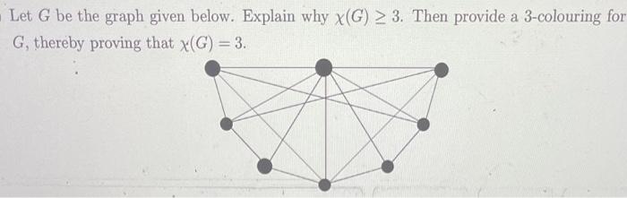 Solved Let G be the graph given below. Explain why χ(G)≥3. | Chegg.com