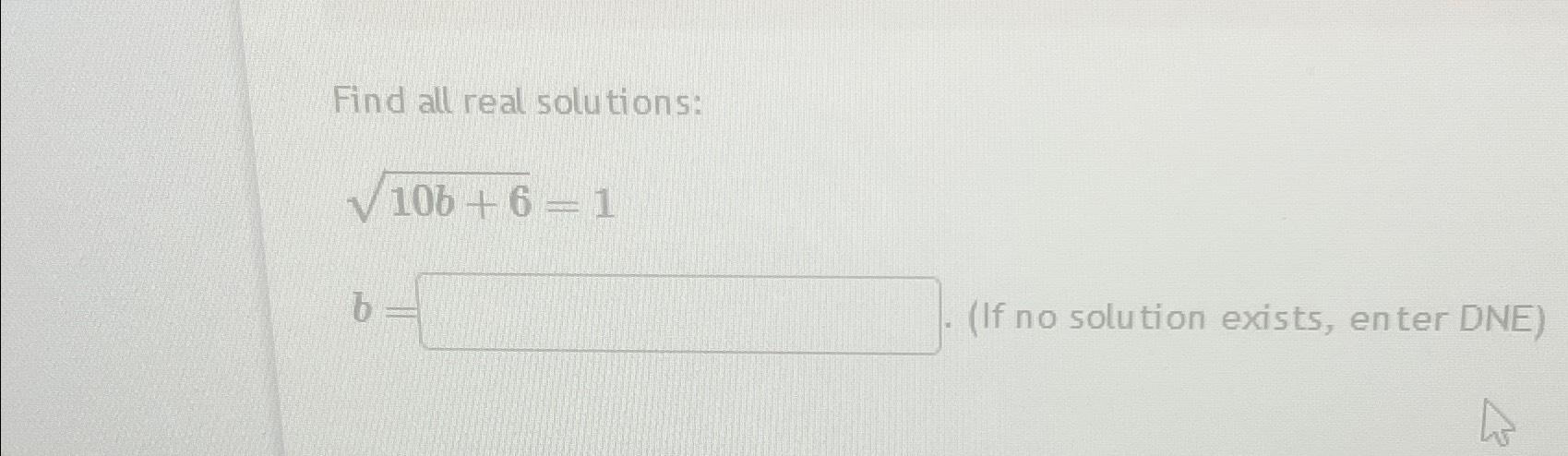 Solved Find All Real Solutions:10b+62=1b=(If No Solution | Chegg.com