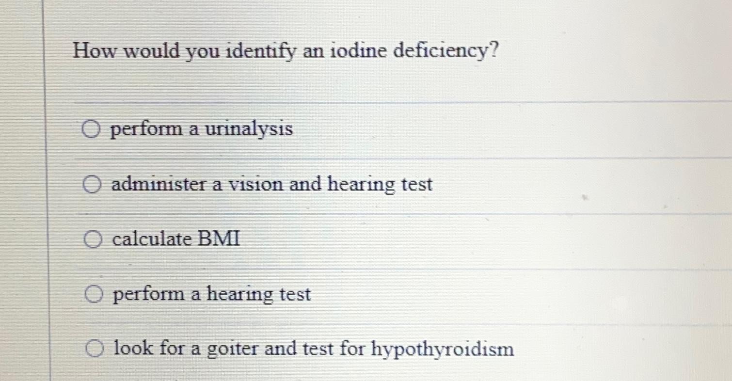 Solved How would you identify an iodine deficiency?perform a