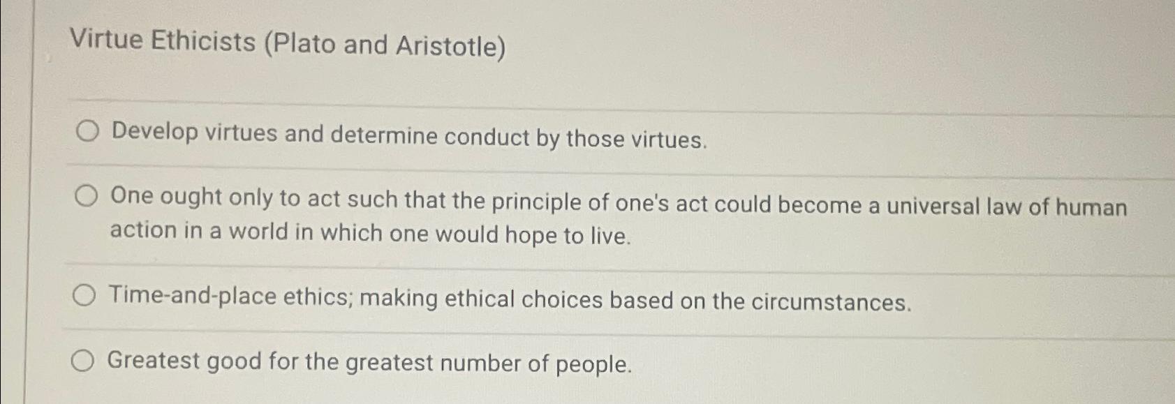 Solved Virtue Ethicists (Plato and Aristotle)Develop virtues | Chegg.com