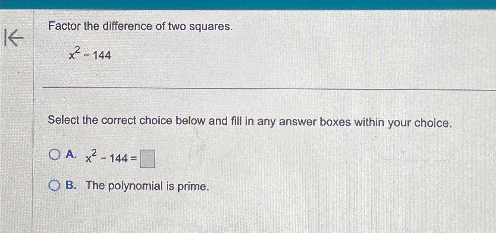 Solved Factor the difference of two squares.x2144Select the