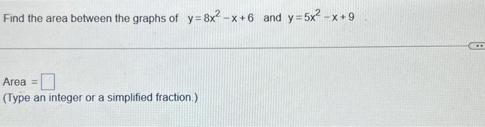 Solved Find the area between the graphs of y=8x2−x+6 and | Chegg.com