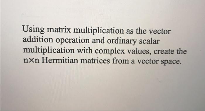 Solved Using Matrix Multiplication As The Vector Addition | Chegg.com