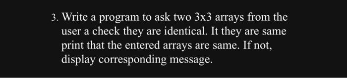 Solved Write a program to ask two 3×3 arrays from the user a | Chegg.com