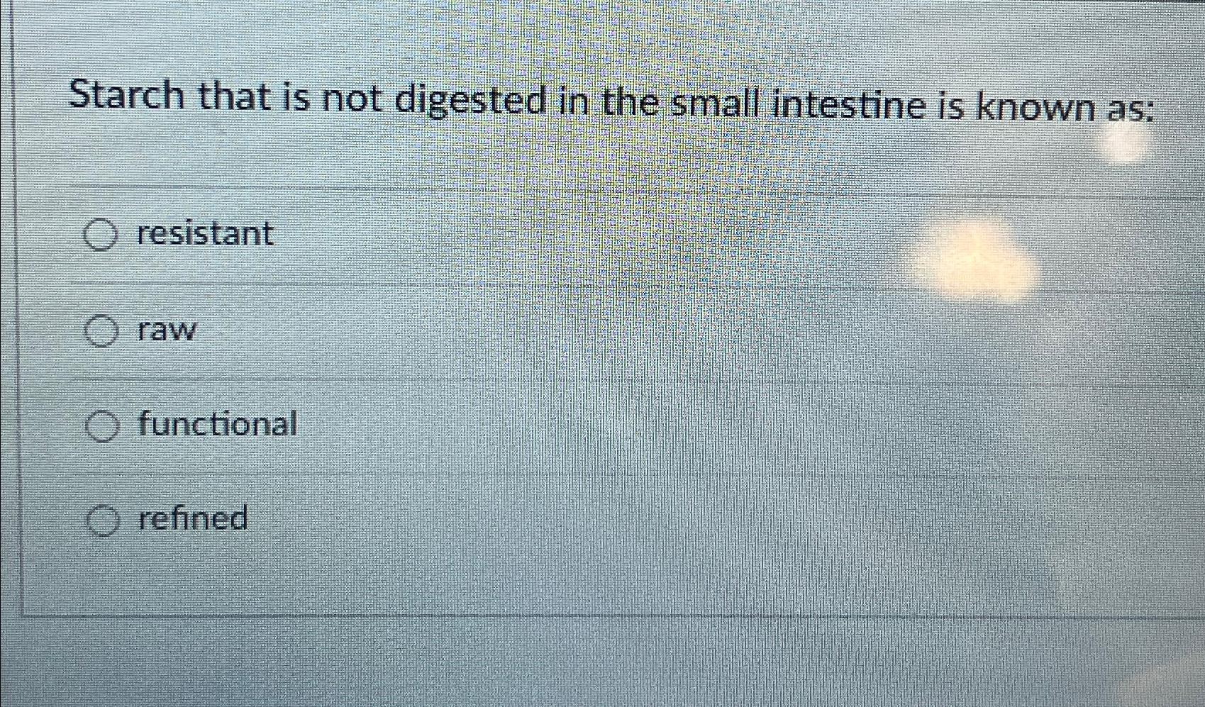 Solved Starch that is not digested in the small intestine is | Chegg.com