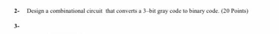 Solved 2. Design a combinational circuit that converts a | Chegg.com
