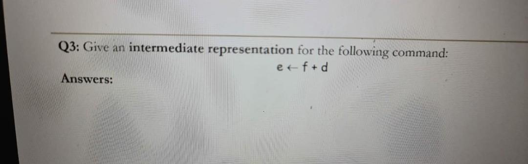 Solved Q3: Give an intermediate representation for the | Chegg.com
