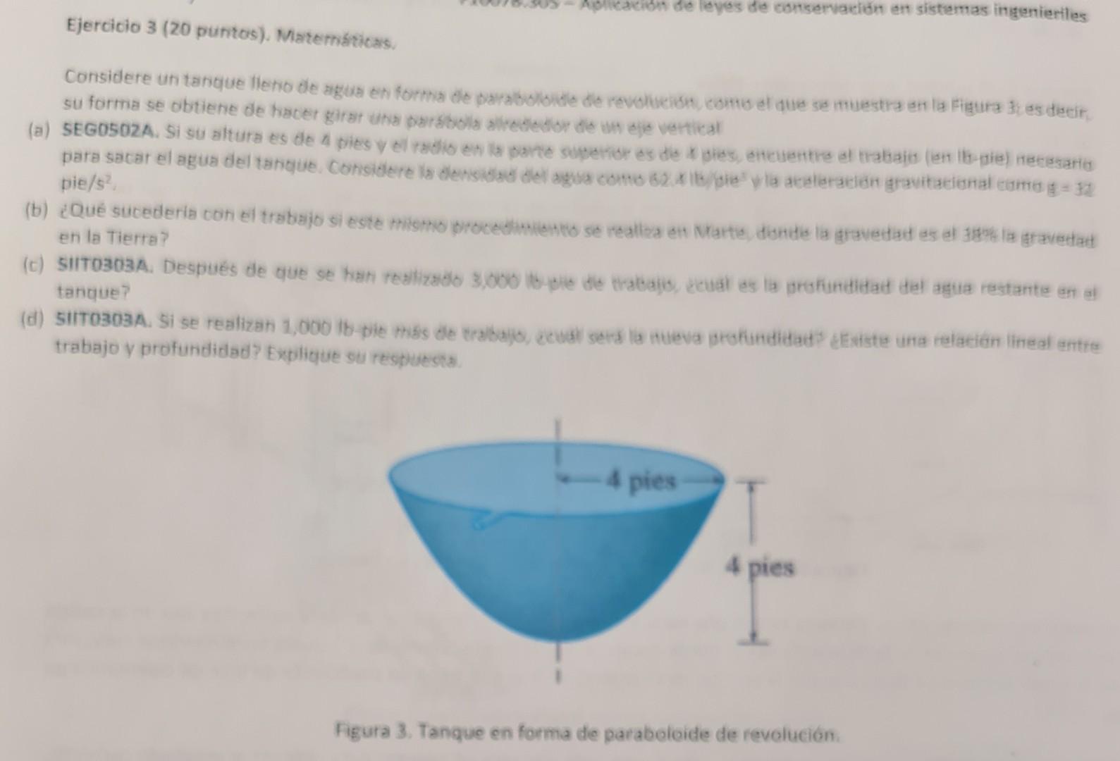 ingunierties Ejercicio 3 (20 puntos). Martemśticas. Considere un tanque lieno de agua en forma de parabollonde de revoliveli