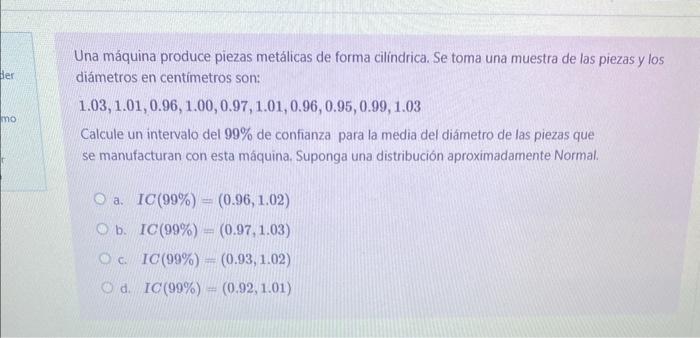 Una máquina produce piezas metálicas de forma cilindrica. Se toma una muestra de las piezas y los diámetros en centímetros so