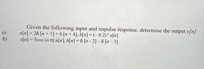 Solved A) B) Given The Following Input And Impulse Response, | Chegg.com