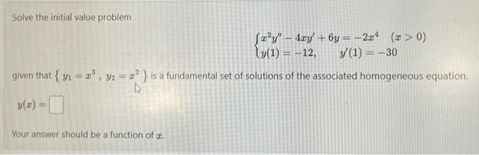 Solved {x2y′′−4xy′ 6y −2x4 X 0 Y 1 −12 Y′ 1 −30solve The