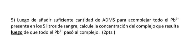 5) Luego de añadir suficiente cantidad de ADMS para acomplejar todo el \( \mathrm{Pb}^{2+} \) presente en los 5 litros de san