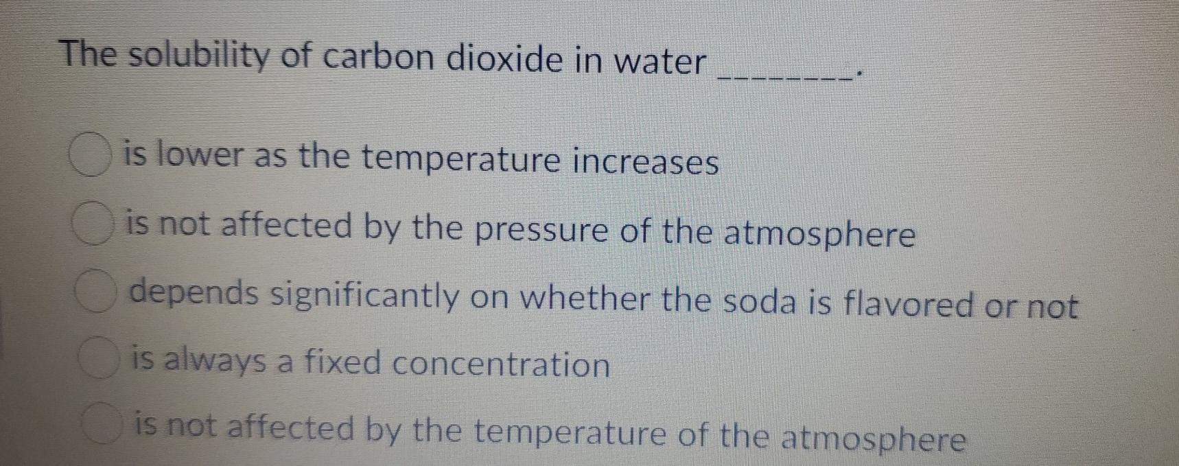 Solved The solubility of carbon dioxide in water is lower as | Chegg.com