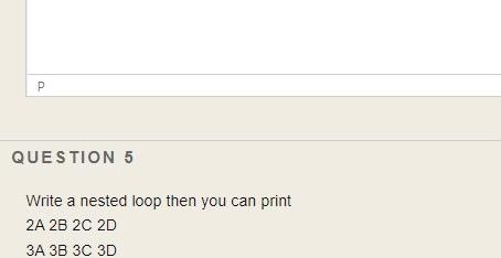 Solved P QUESTION 5 Write a nested loop then you can print | Chegg.com