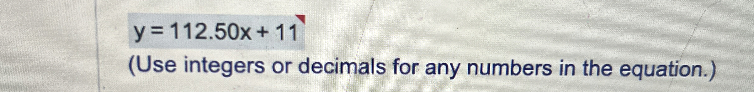 Solved y=112.50x+11(Use integers or decimals for any numbers | Chegg.com
