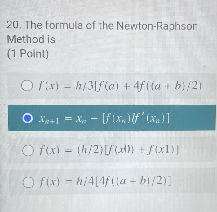 Solved 20. The formula of the Newton-Raphson Method is (1 | Chegg.com