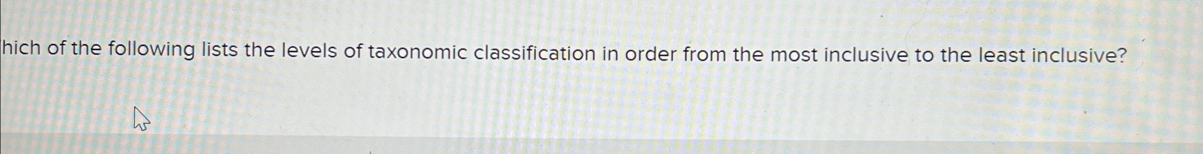 Solved hich of the following lists the levels of taxonomic | Chegg.com