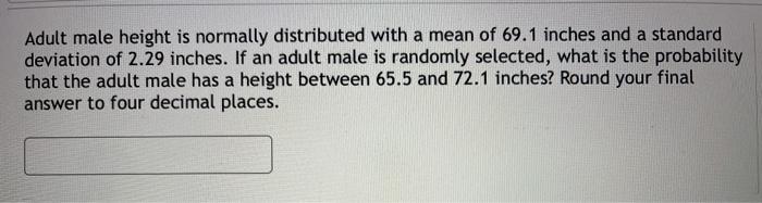 Solved Adult male height is normally distributed with a mean | Chegg.com