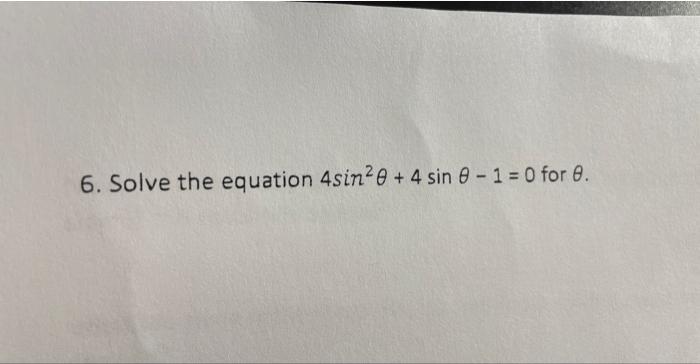 Solved 6. Solve the equation 4sin2θ+4sinθ−1=0 for θ. | Chegg.com