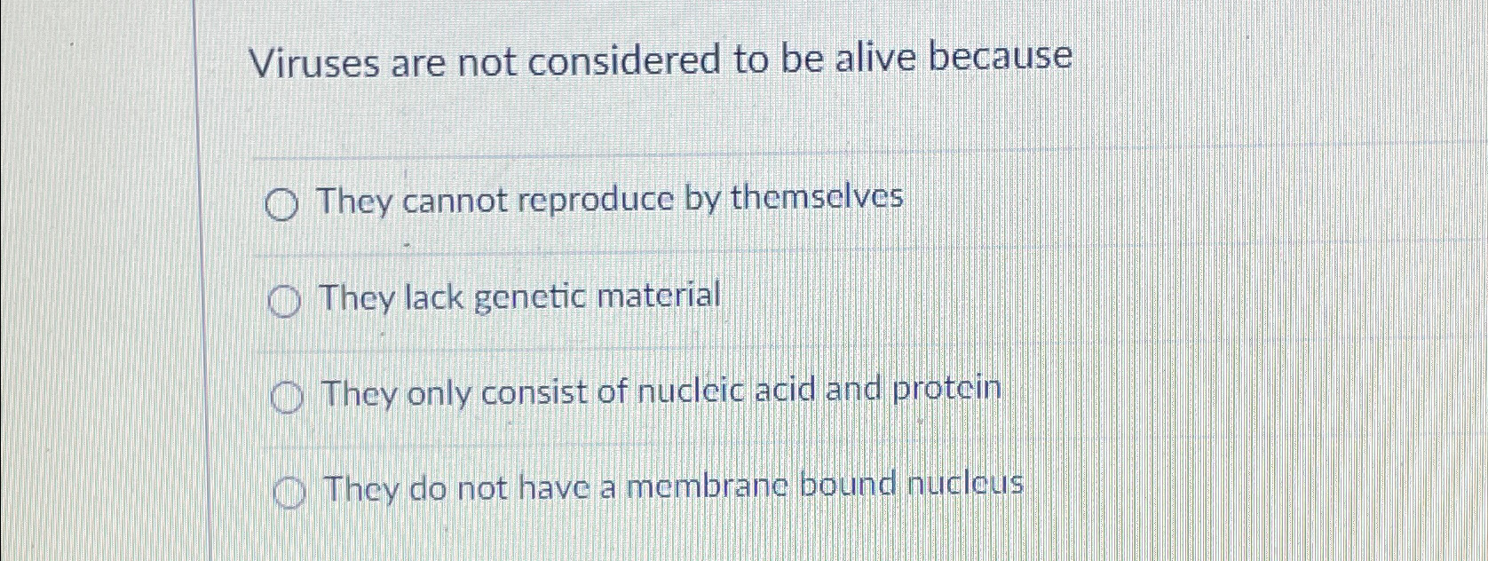 Solved Viruses are not considered to be alive becauseThey | Chegg.com