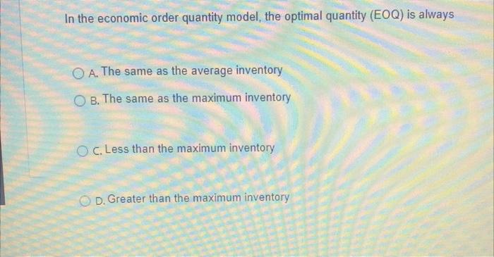 Solved In the economic order quantity model, the optimal | Chegg.com