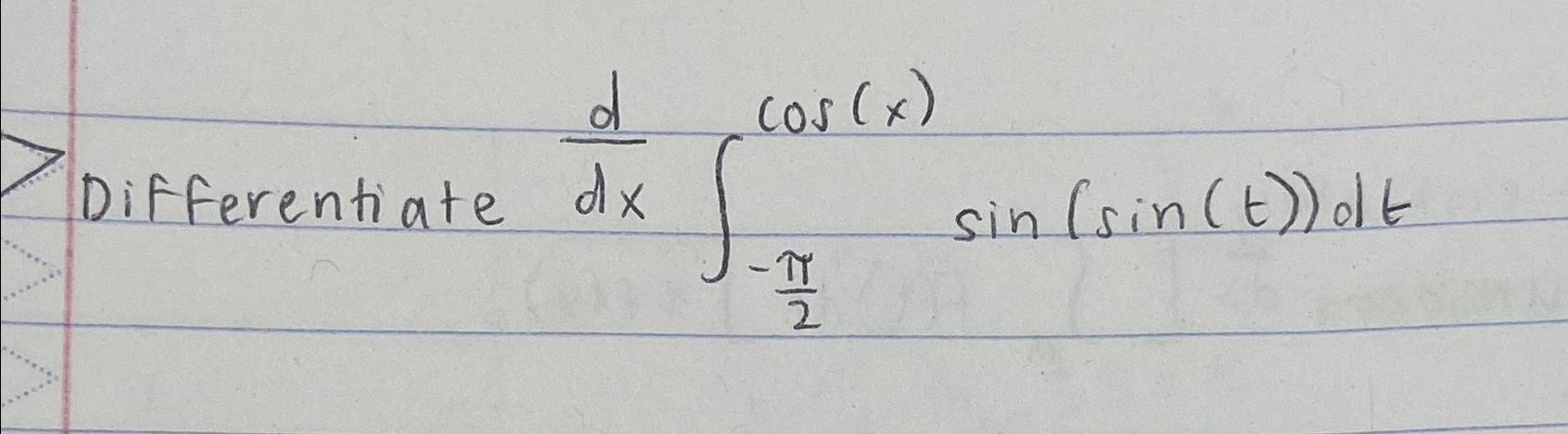 Solved Differentiate ddx∫-π2cos(x)sin(sin(t))dt | Chegg.com
