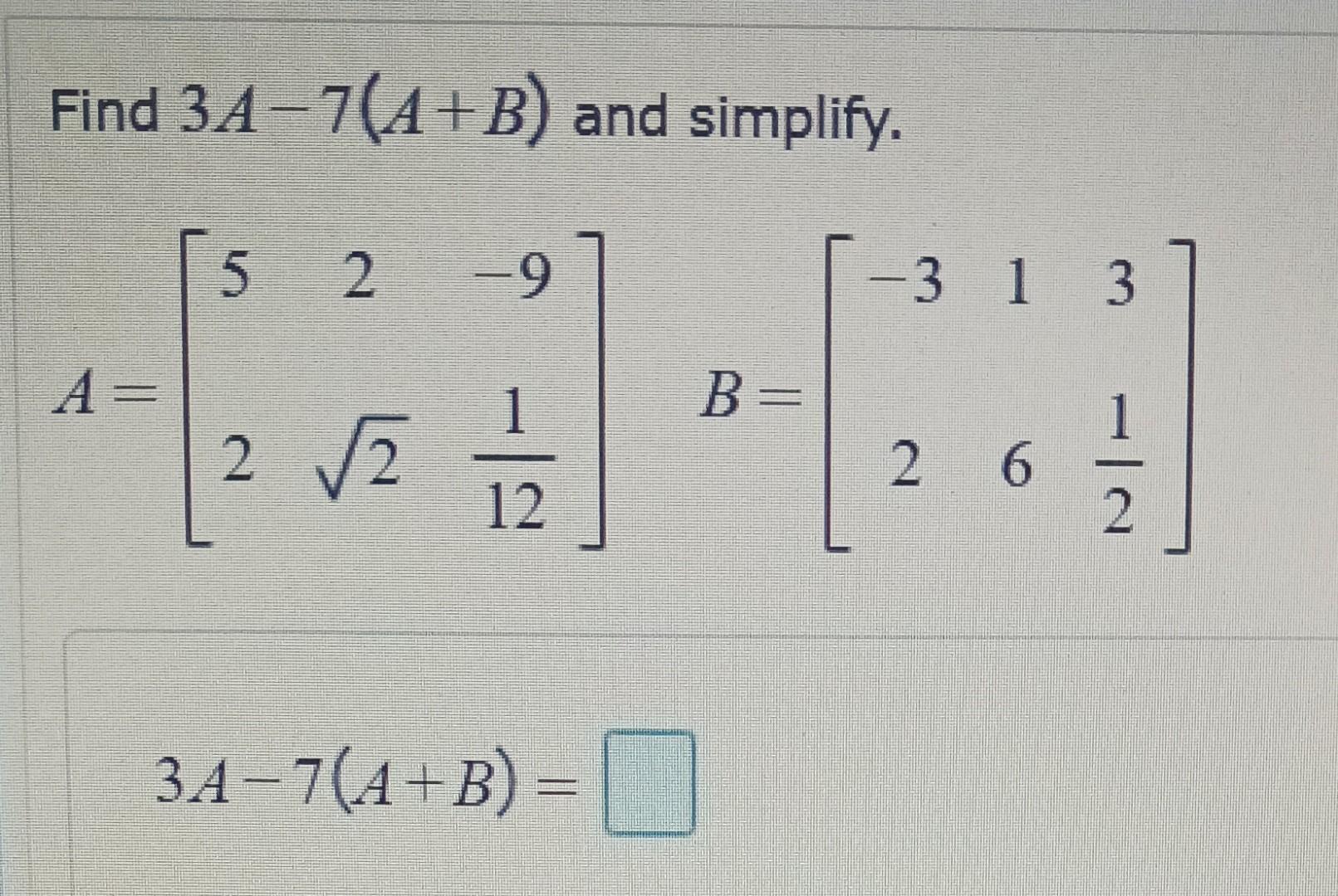 Solved Find 3A−7(A+B) and simplify. | Chegg.com