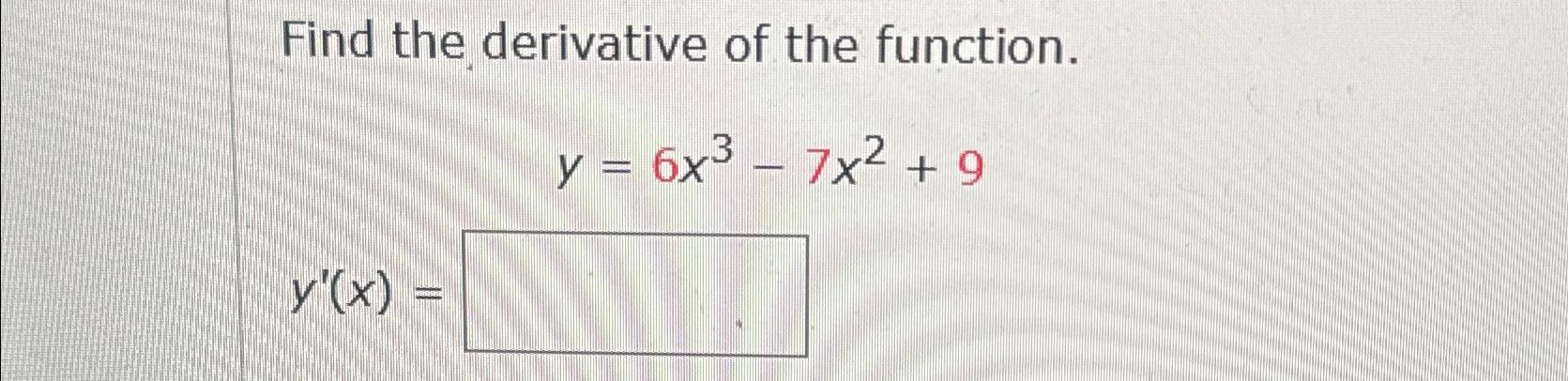 Solved Find The Derivative Of The Function Y 6x3 7x2 9y X