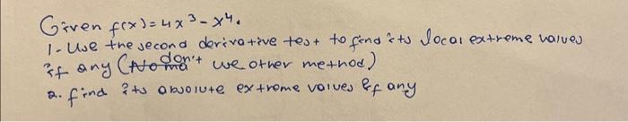 Solved Given f(x)=4x3−x4. 1. Use the second derivative test | Chegg.com