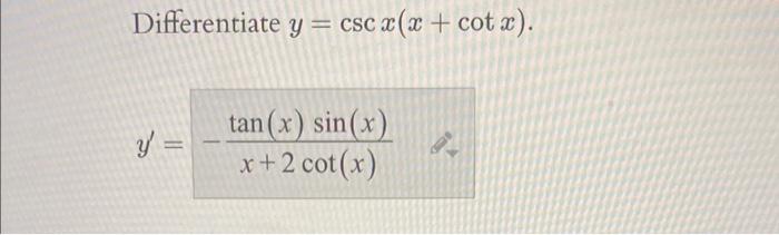 Differentiate \( y=\csc x(x+\cot x) \). \[ y^{\prime}=-\frac{\tan (x) \sin (x)}{x+2 \cot (x)} \]