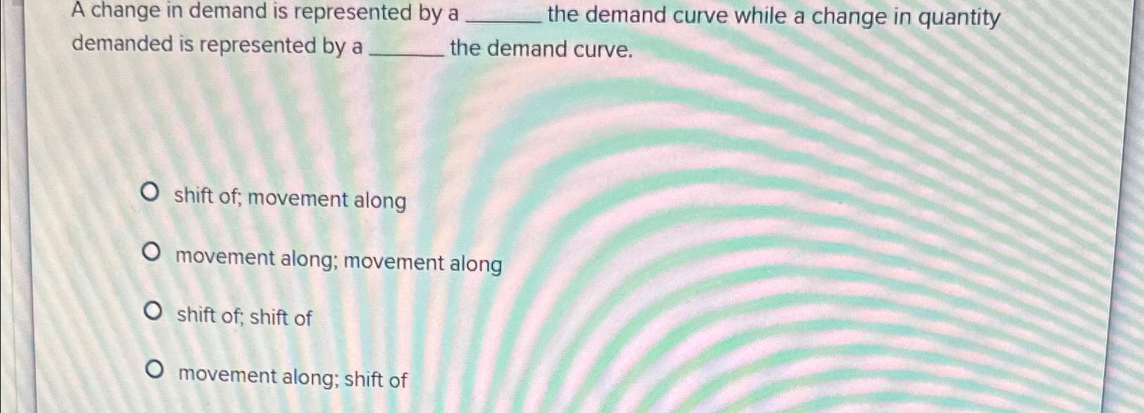 Solved A change in demand is represented by a the demand | Chegg.com
