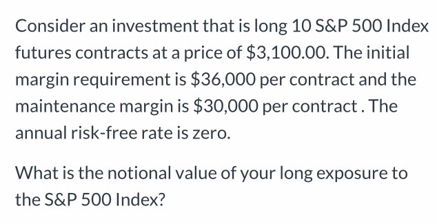 Solved Consider An Investment That Is Long 10 S P 500 Ind Chegg Com