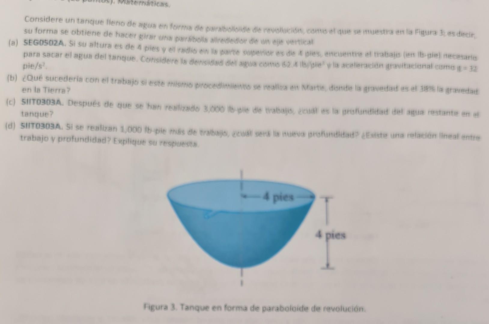 su forma se obtiene de hacer girar una parabols allredictor de wh eje ventical pie \( / s^{2} \). en la Tierra? tanque? traba