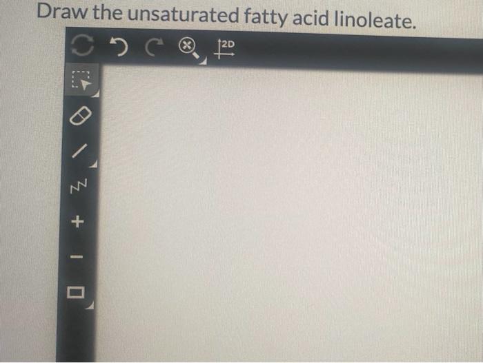 Solved Draw the unsaturated fatty acid linoleate. 5 с 120 X