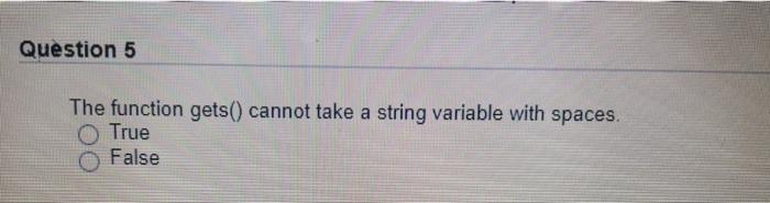 Solved Question 5 The function gets() cannot take a string | Chegg.com