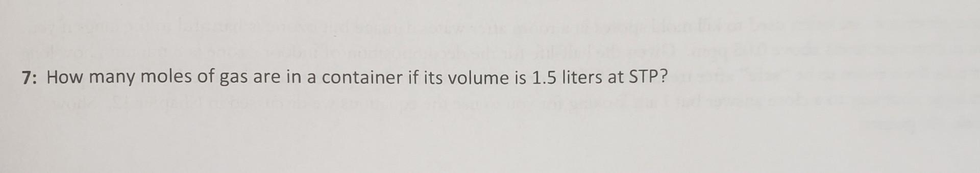 Solved 7: How many moles of gas are in a container if its | Chegg.com