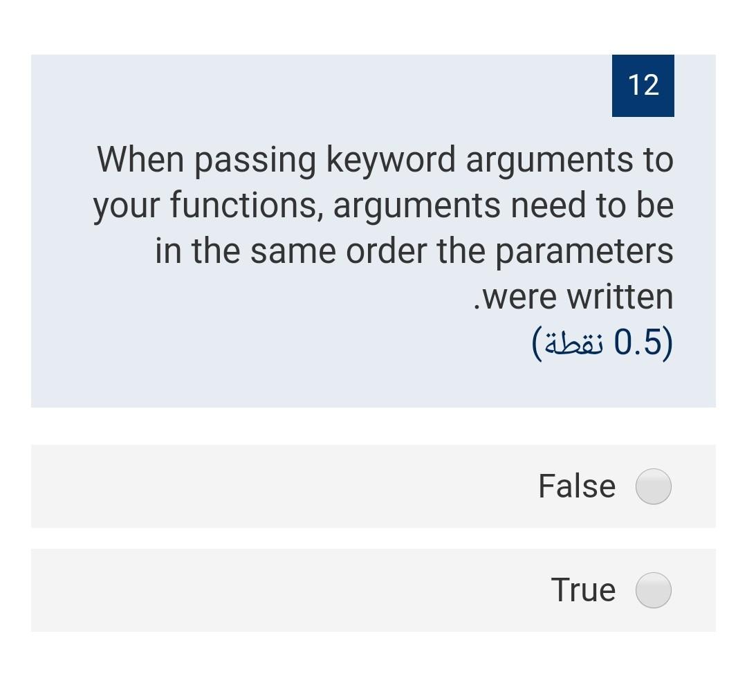 Solved 12 When passing keyword arguments to your functions, | Chegg.com