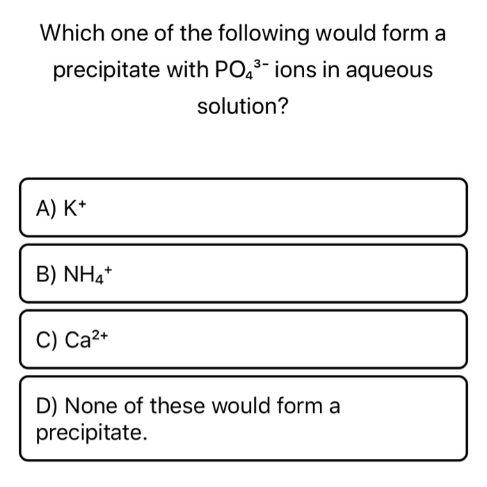 Solved Which One Of The Following Would Form A Precipitate | Chegg.com